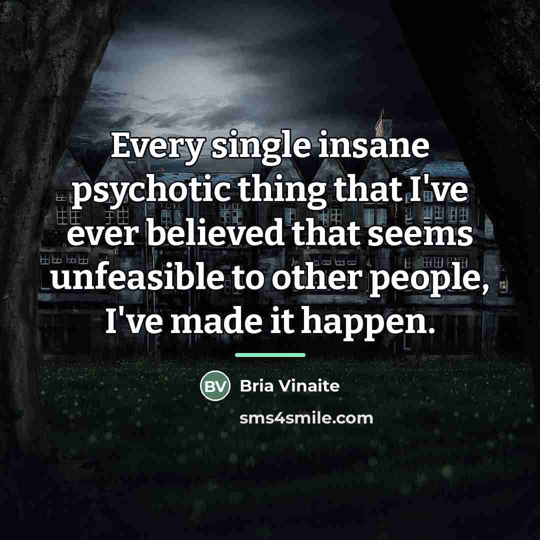 “Every single insane psychotic thing that I've ever believed that…” quote by Bria Vinaite