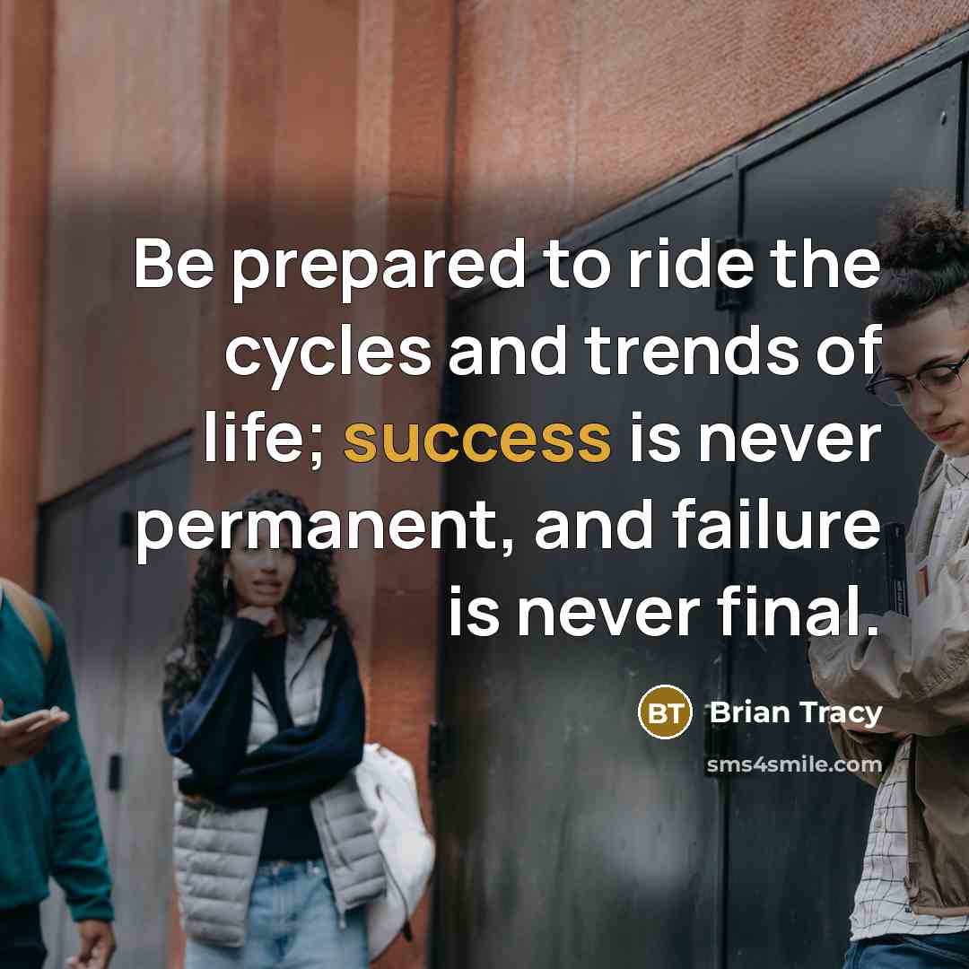 “Be prepared to ride the cycles and trends of life;…” quote by Brian Tracy