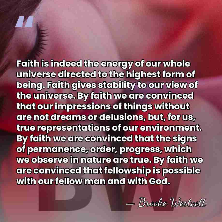 Faith is indeed the energy of our whole universe directed to the&hellip; - Brooke Westcott