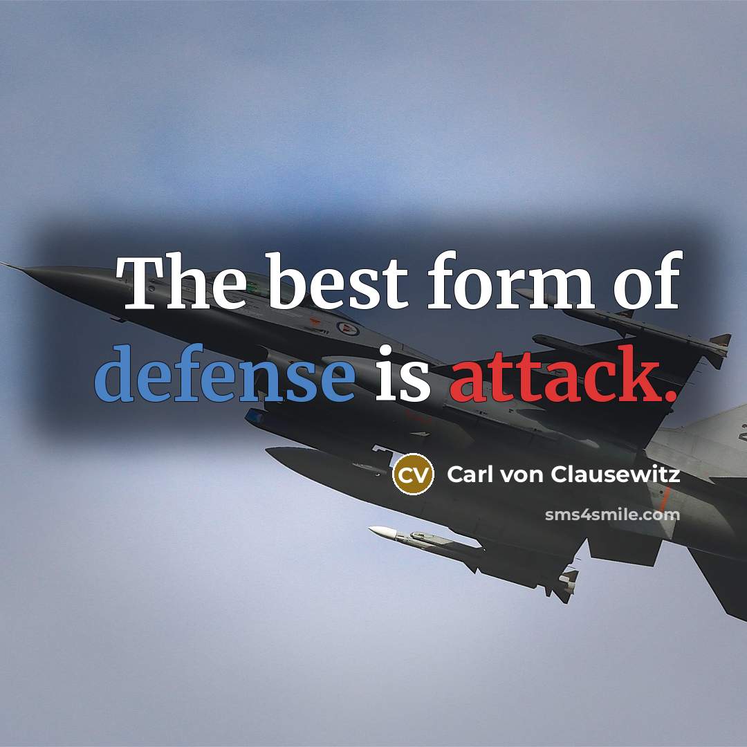 “The best form of defense is attack.…” quote by Carl von Clausewitz