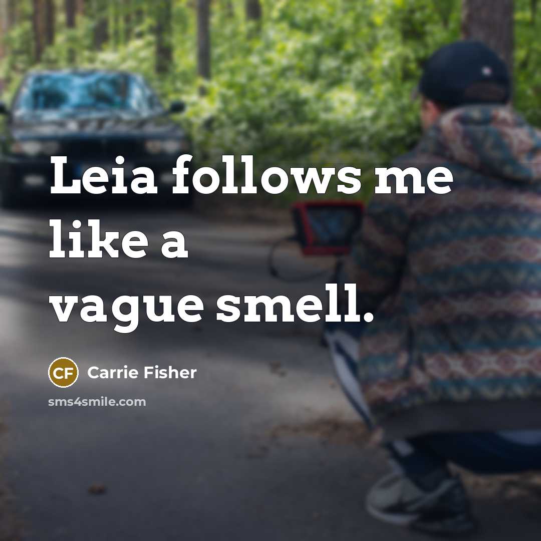 “Leia follows me like a vague smell.…” quote by Carrie Fisher