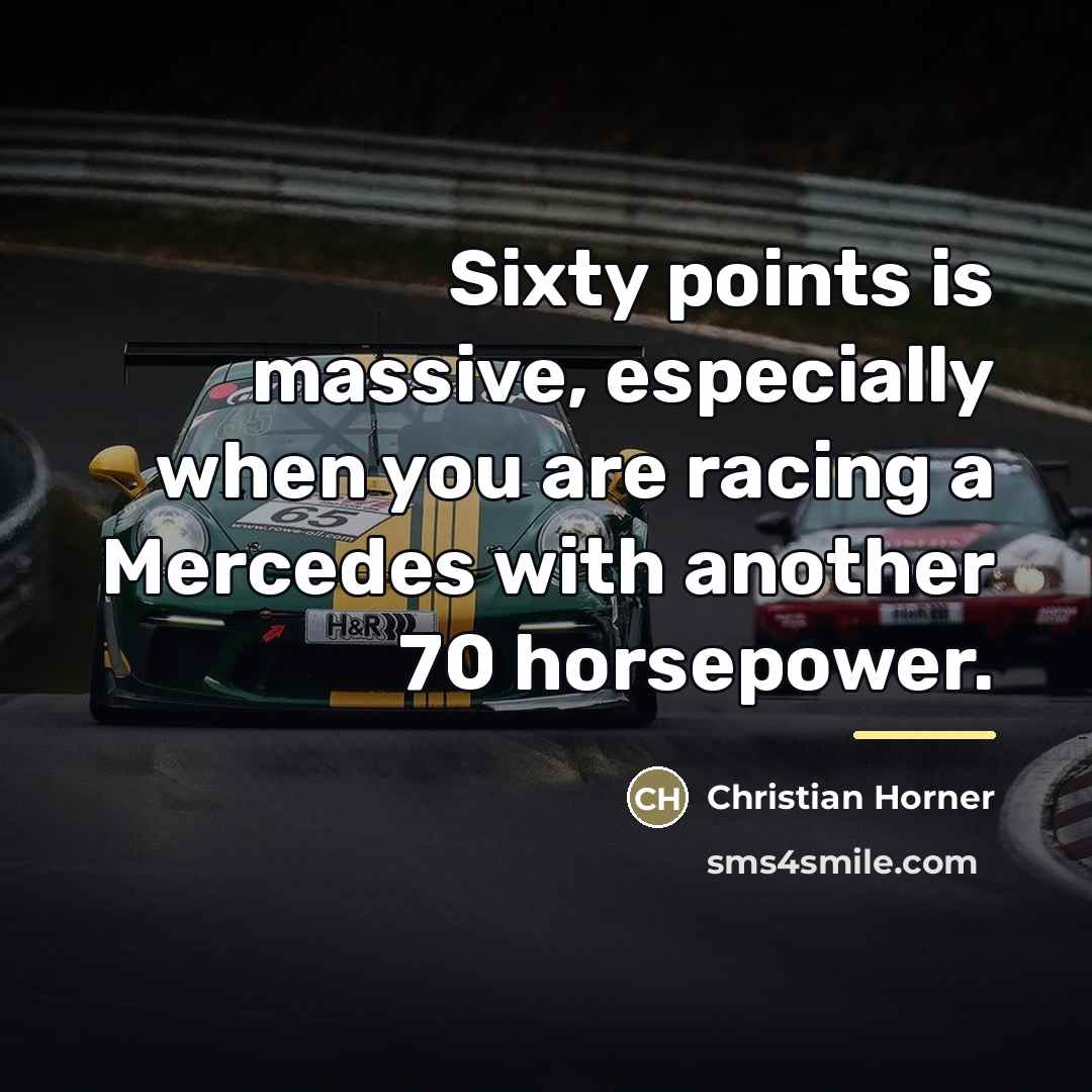 “Sixty points is massive, especially when you are racing a…” quote by Christian Horner