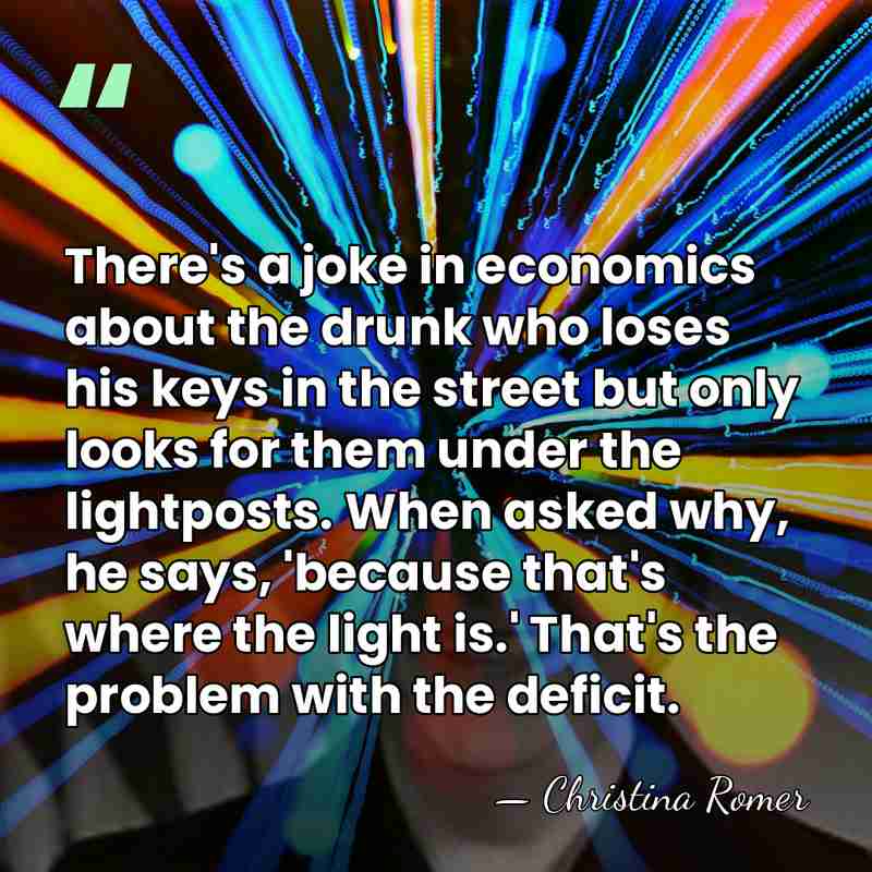 There's a joke in economics about the drunk who loses his keys&hellip; - Christina Romer