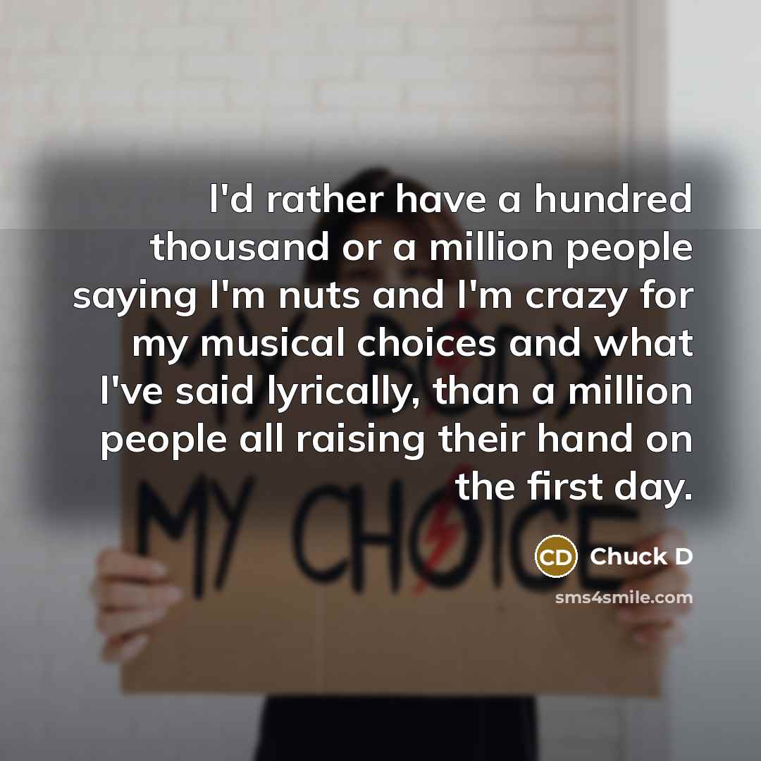 “I'd rather have a hundred thousand or a million people…” quote by Chuck D