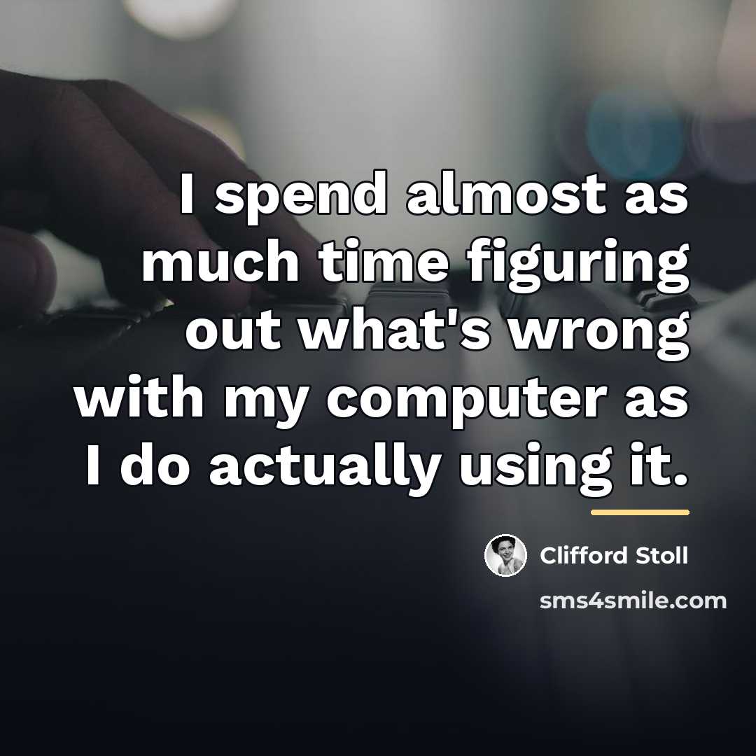 “I spend almost as much time figuring out what's wrong…” quote by Clifford Stoll