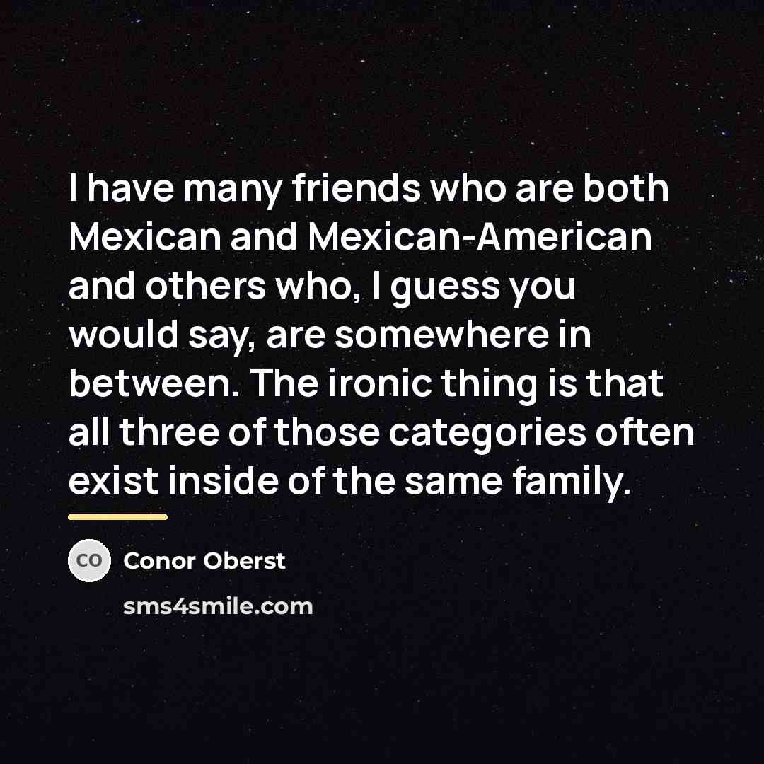 “I have many friends who are both Mexican and Mexican-American…” quote by Conor Oberst