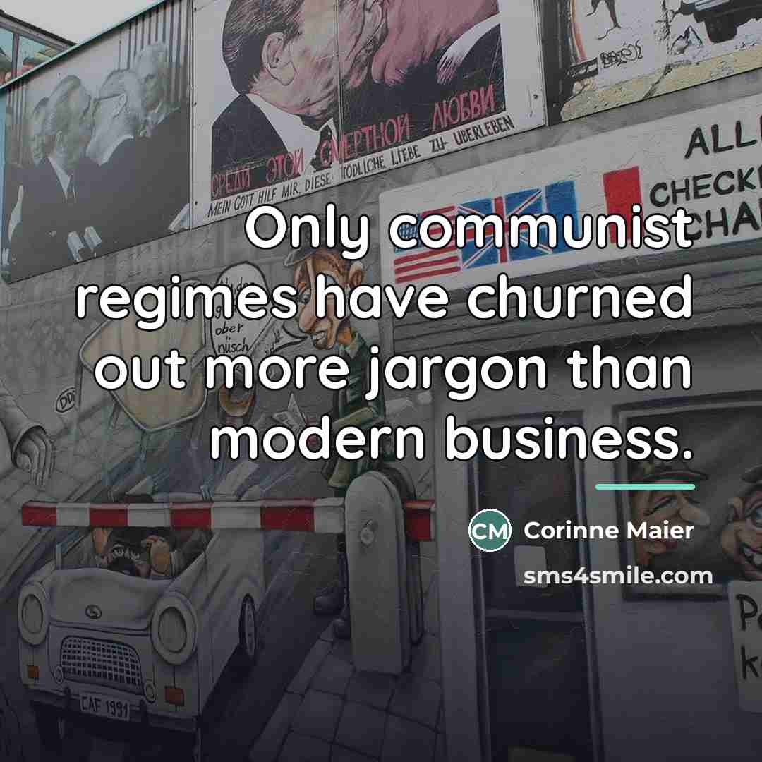 “Only communist regimes have churned out more jargon than modern…” quote by Corinne Maier
