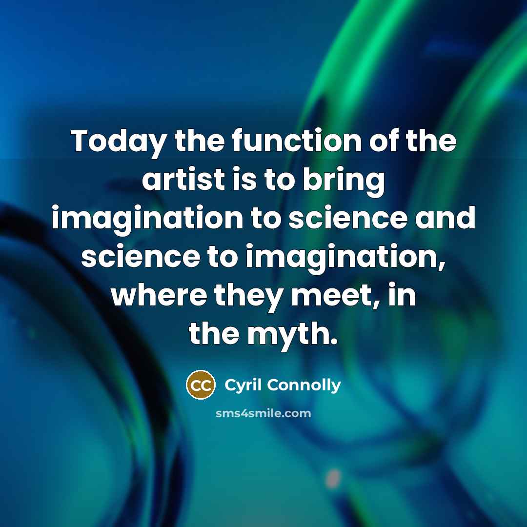 “Today the function of the artist is to bring imagination…” quote by Cyril Connolly