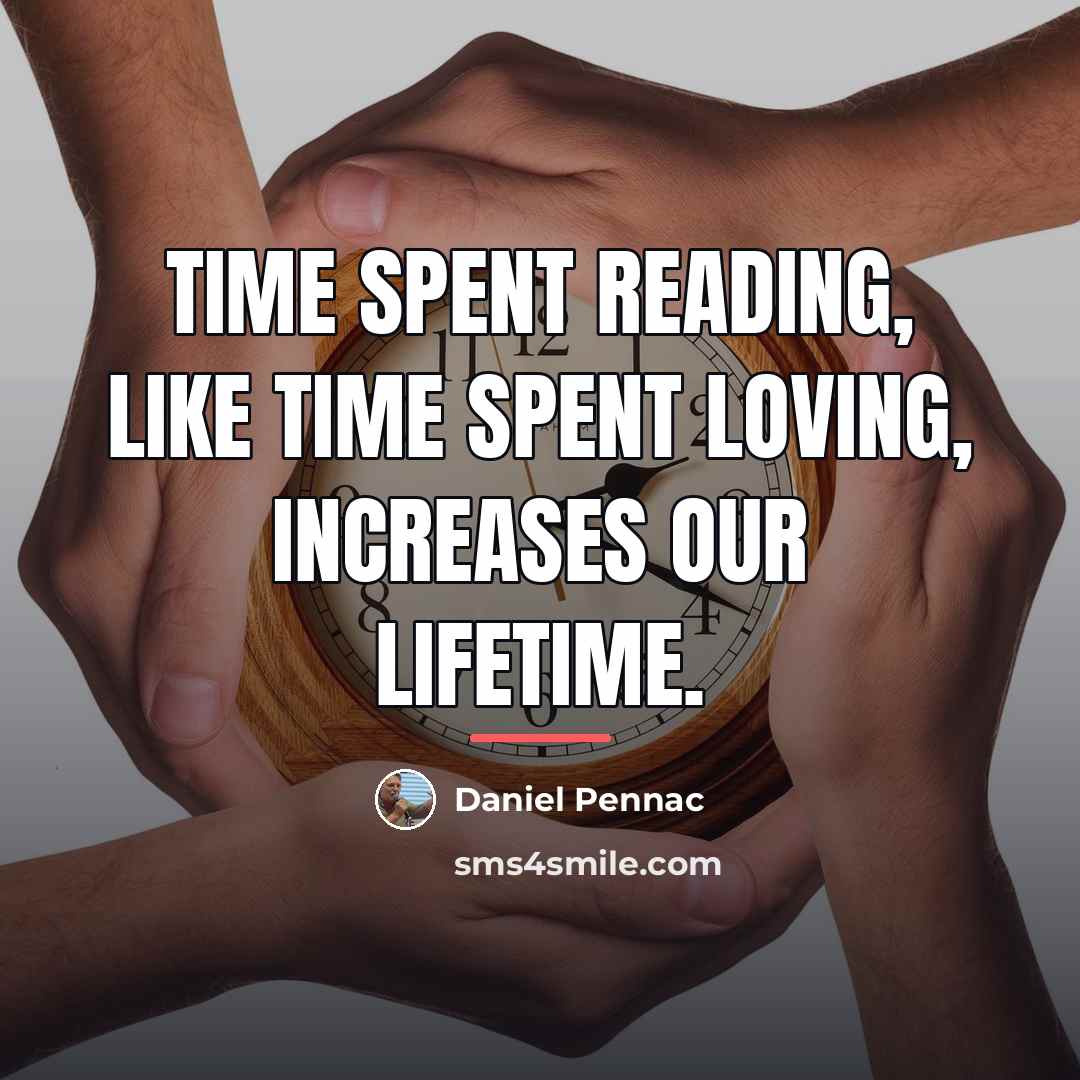 “Time spent reading, like time spent loving, increases our lifetime.…” quote by Daniel Pennac