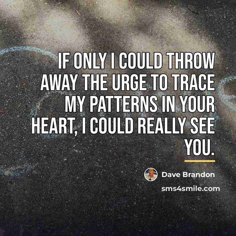 “If only I could throw away the urge to trace…” quote by Dave Brandon