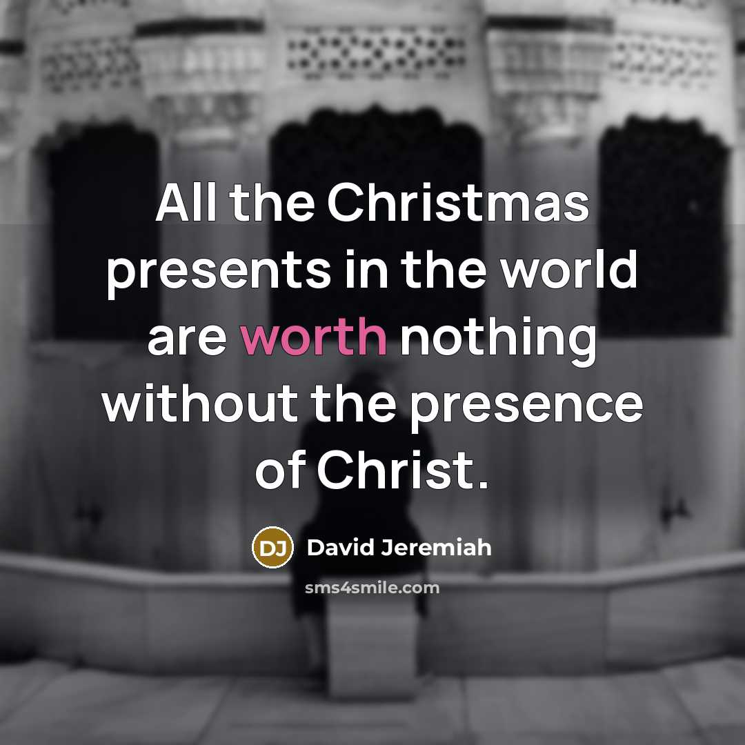 “All the Christmas presents in the world are worth nothing…” quote by David Jeremiah