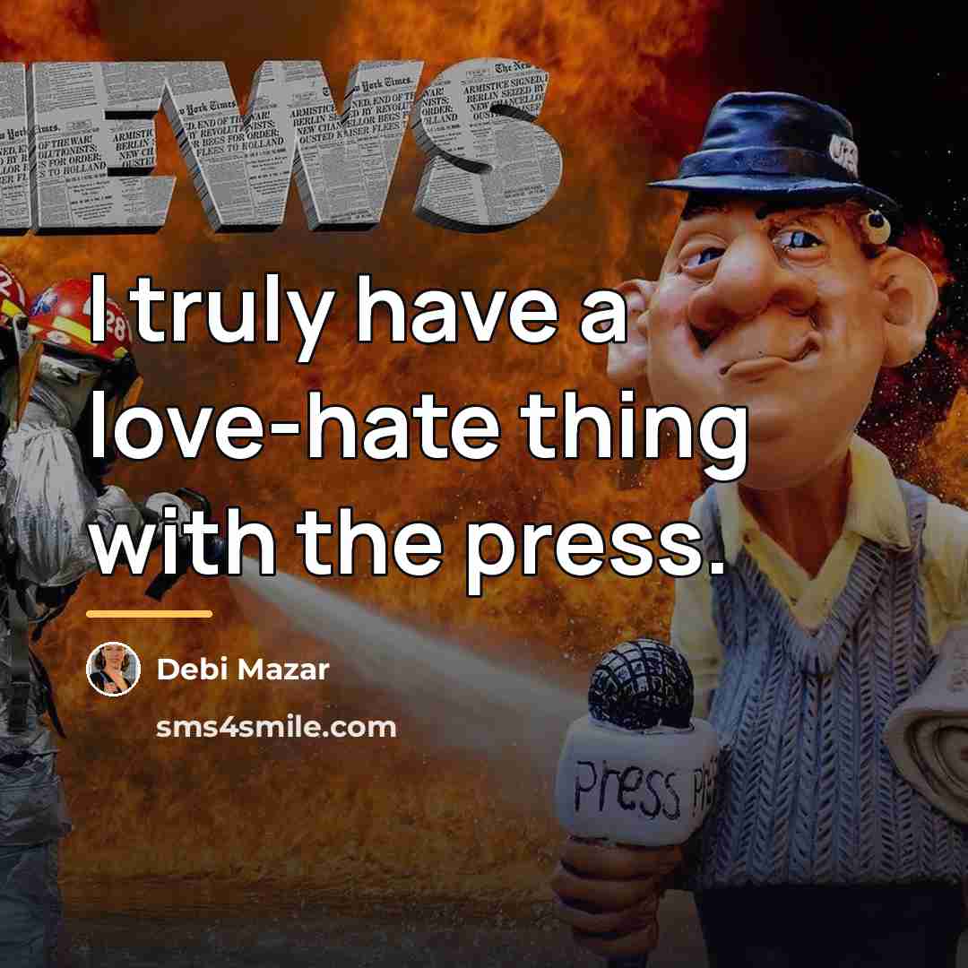 “I truly have a love-hate thing with the press.…” quote by Debi Mazar