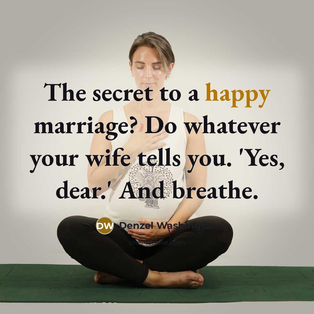 “The secret to a happy marriage? Do whatever your wife…” quote by Denzel Washington