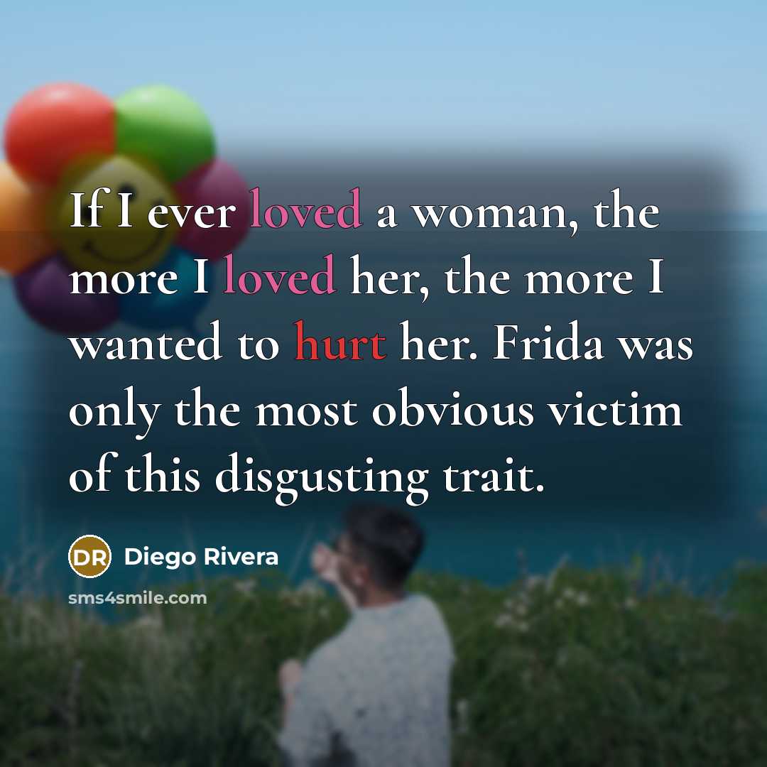“If I ever loved a woman, the more I loved…” quote by Diego Rivera