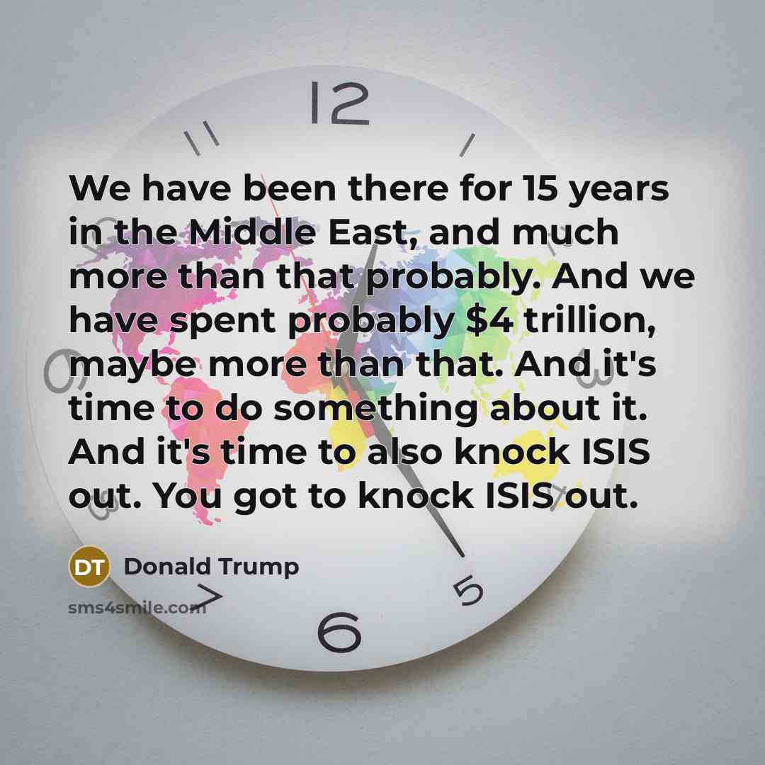 “We have been there for 15 years in the Middle…” quote by Donald Trump
