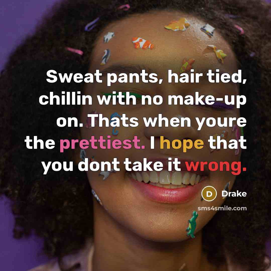 “Sweat pants, hair tied, chillin with no make-up on. Thats…” quote by Drake