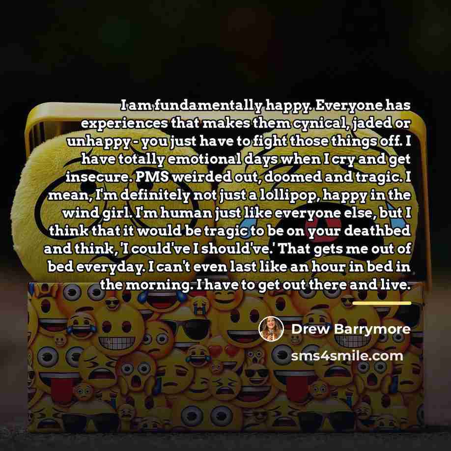 “I am fundamentally happy. Everyone has experiences that makes them…” quote by Drew Barrymore