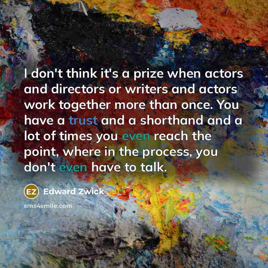 “I don't think it's a prize when actors and directors…” quote by Edward Zwick