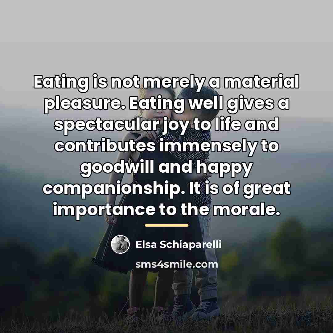 “Eating is not merely a material pleasure. Eating well gives…” quote by Elsa Schiaparelli