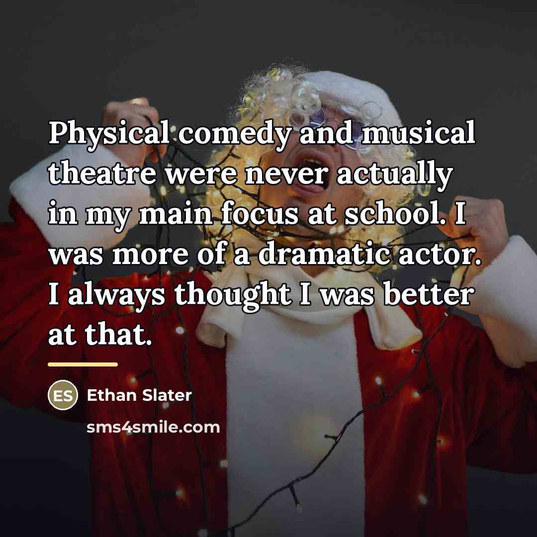 “Physical comedy and musical theatre were never actually in my…” quote by Ethan Slater