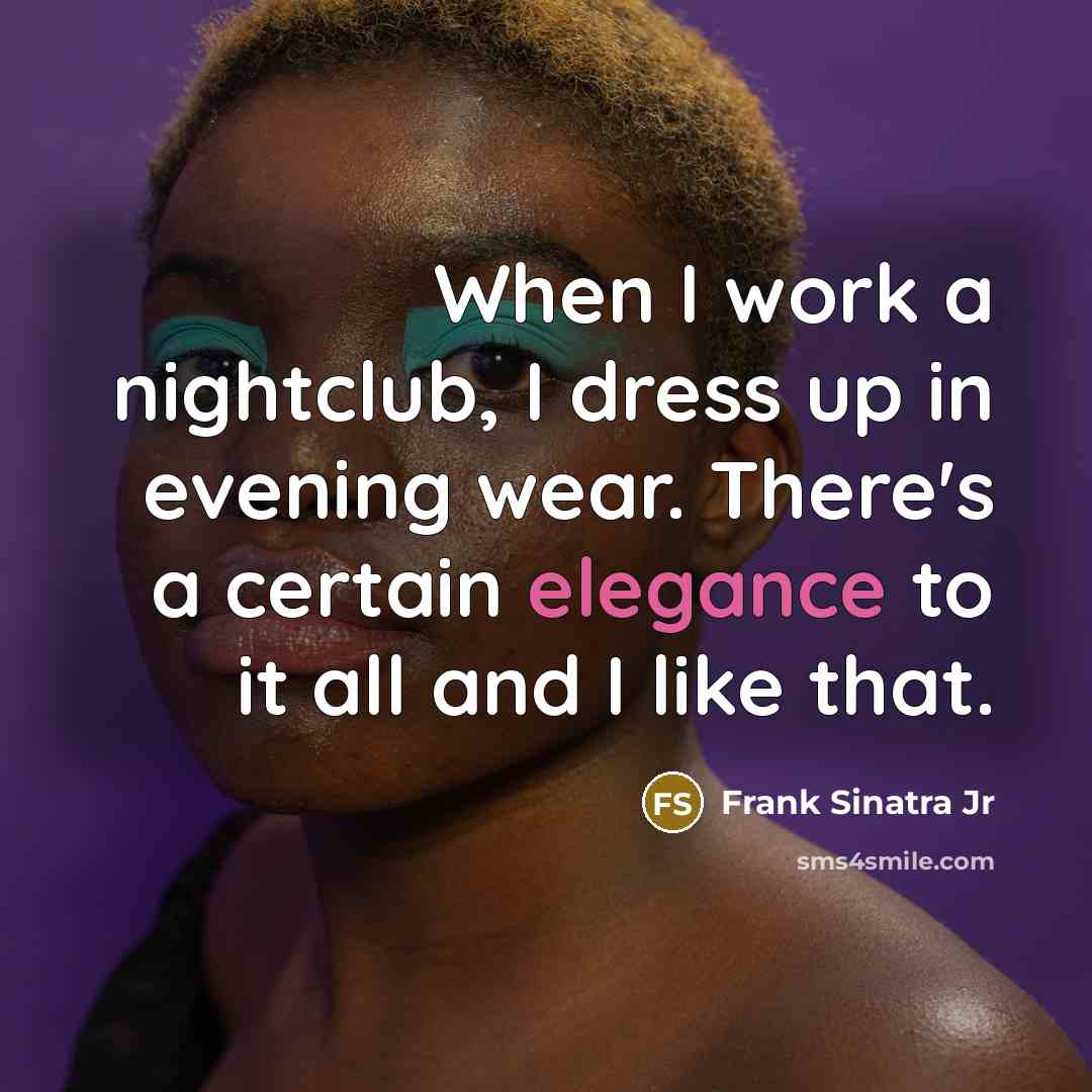 “When I work a nightclub, I dress up in evening…” quote by Frank Sinatra Jr