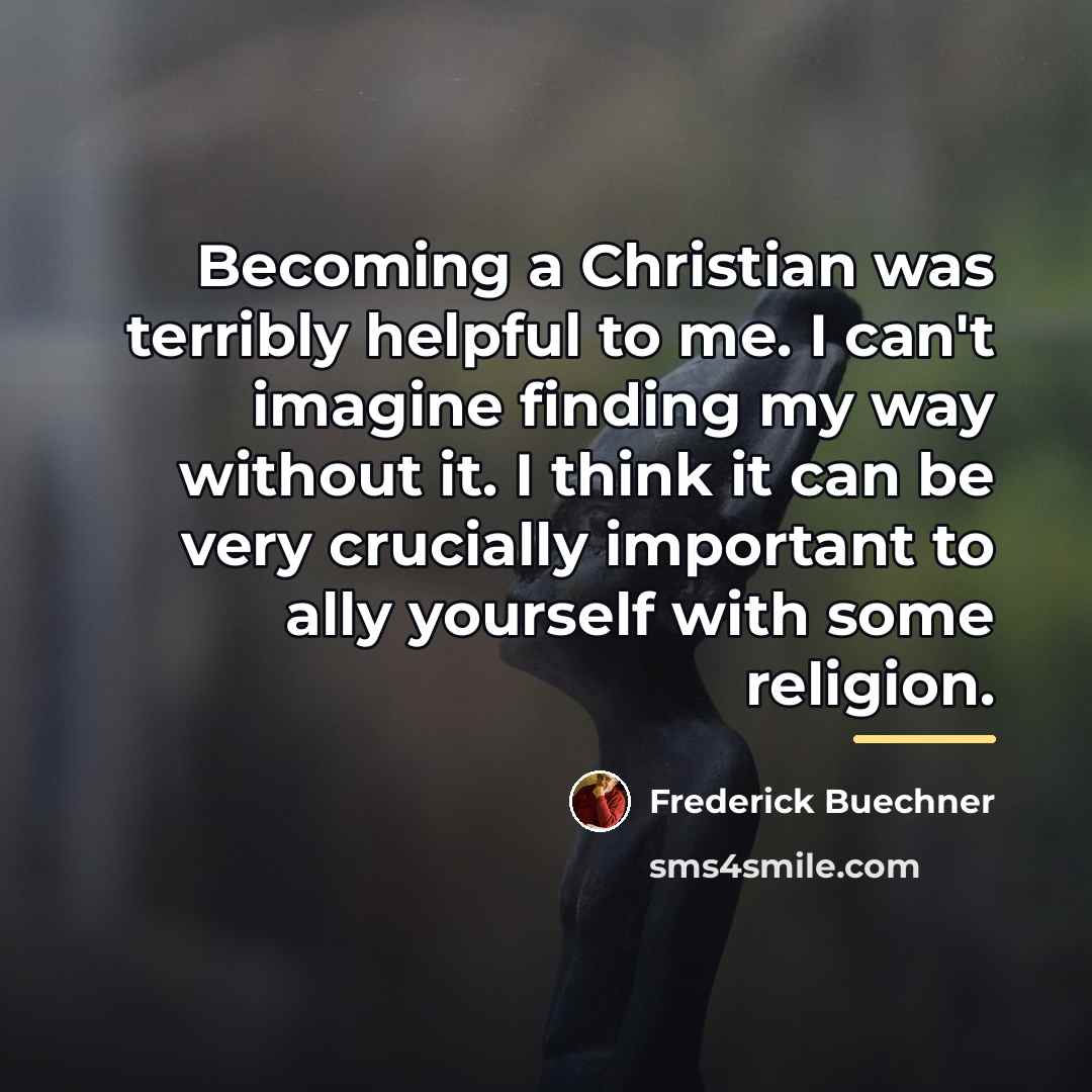 “Becoming a Christian was terribly helpful to me. I can't…” quote by Frederick Buechner