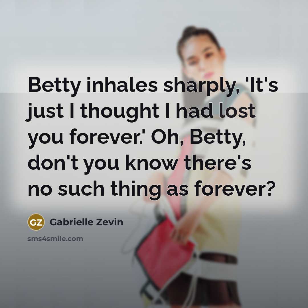“Betty inhales sharply, 'It's just I thought I had lost…” quote by Gabrielle Zevin