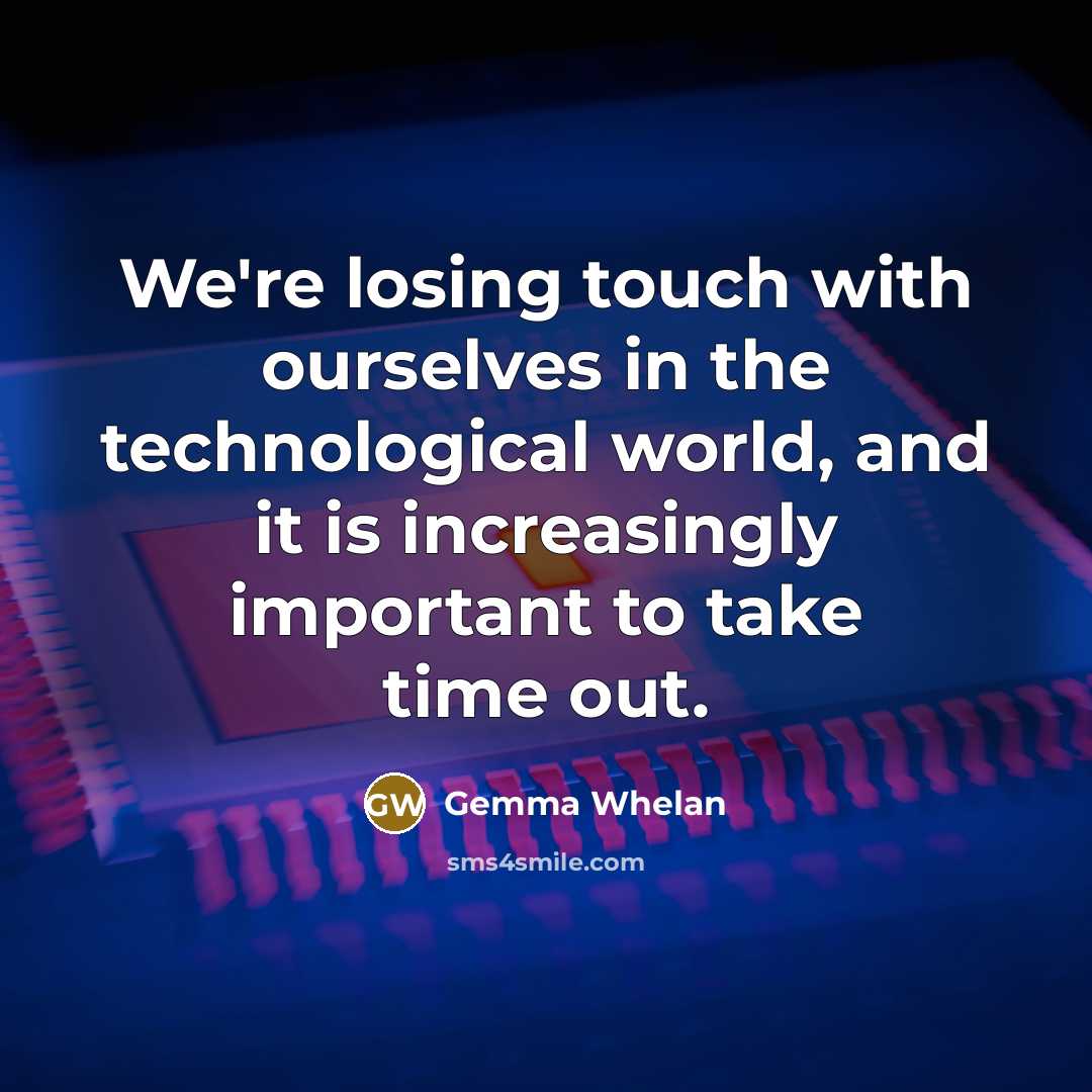 “We're losing touch with ourselves in the technological world, and…” quote by Gemma Whelan