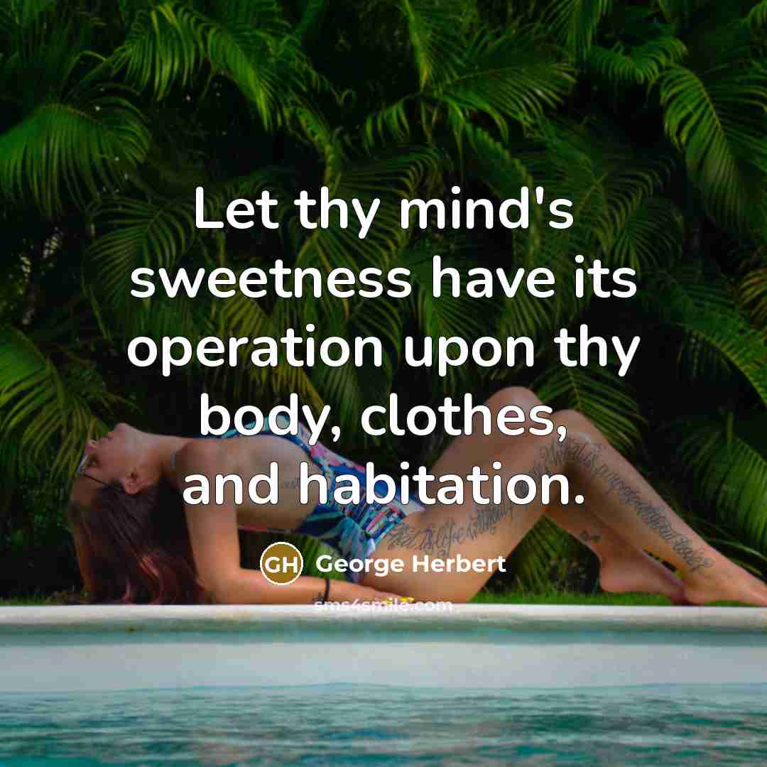 “Let thy mind's sweetness have its operation upon thy body,…” quote by George Herbert