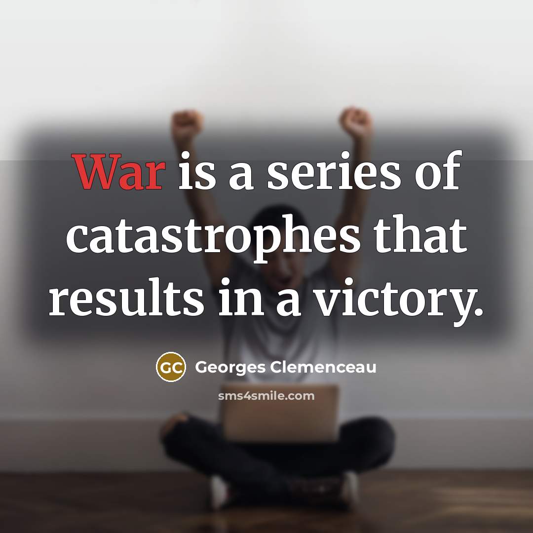 “War is a series of catastrophes that results in a…” quote by Georges Clemenceau