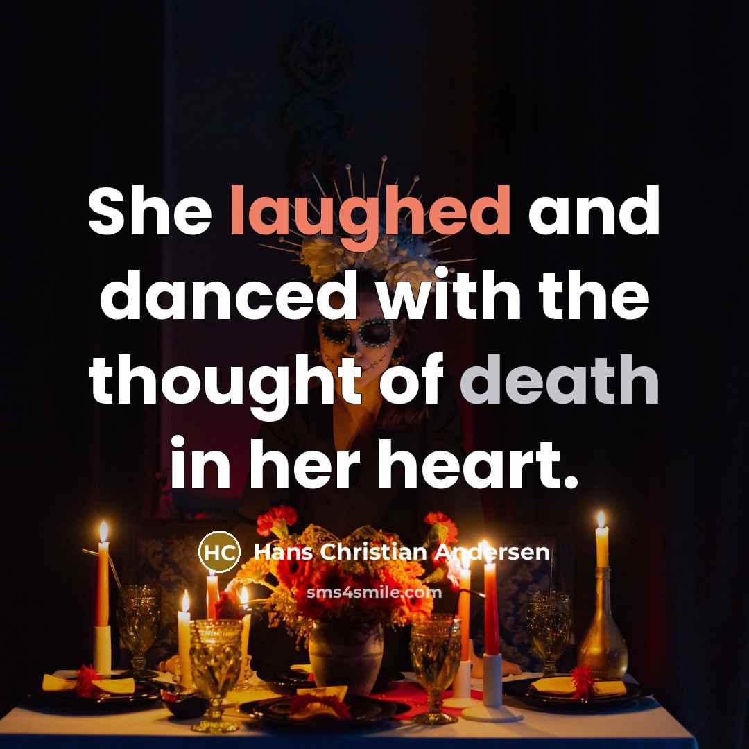 “She laughed and danced with the thought of death in her heart.” quote by Hans Christian Andersen