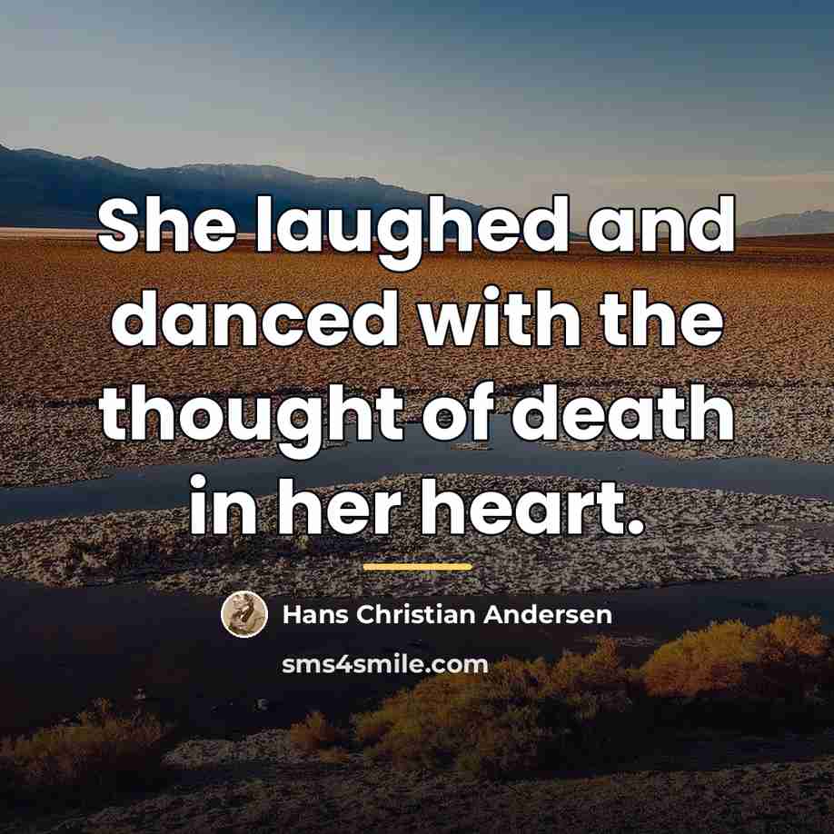 “She laughed and danced with the thought of death in…” quote by Hans Christian Andersen