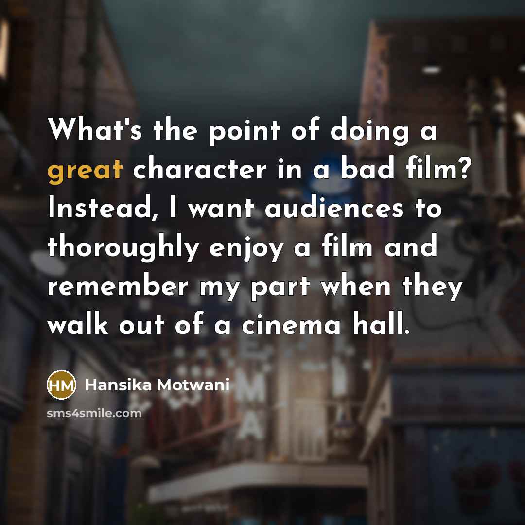 “What's the point of doing a great character in a…” quote by Hansika Motwani