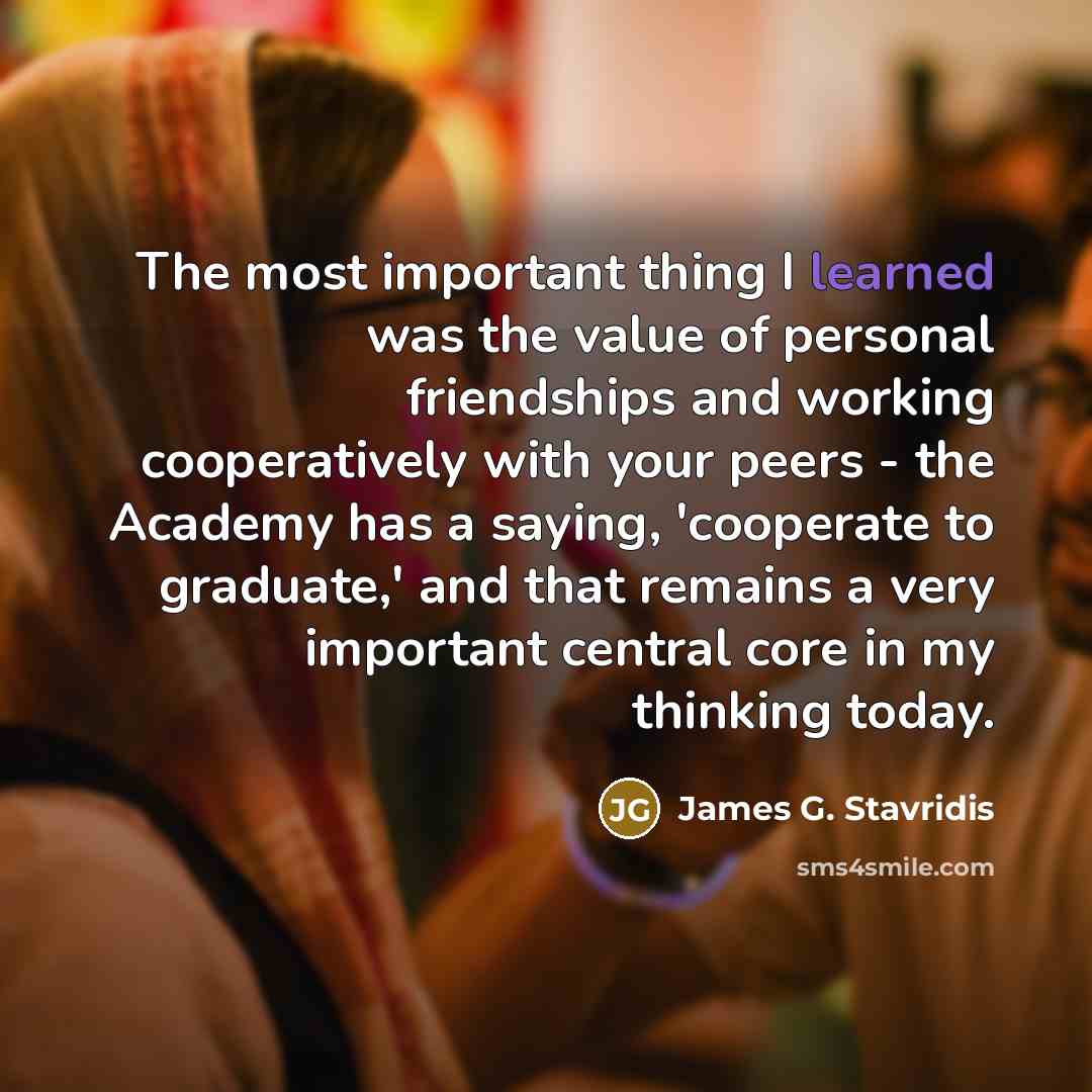 “The most important thing I learned was the value of…” quote by James G. Stavridis