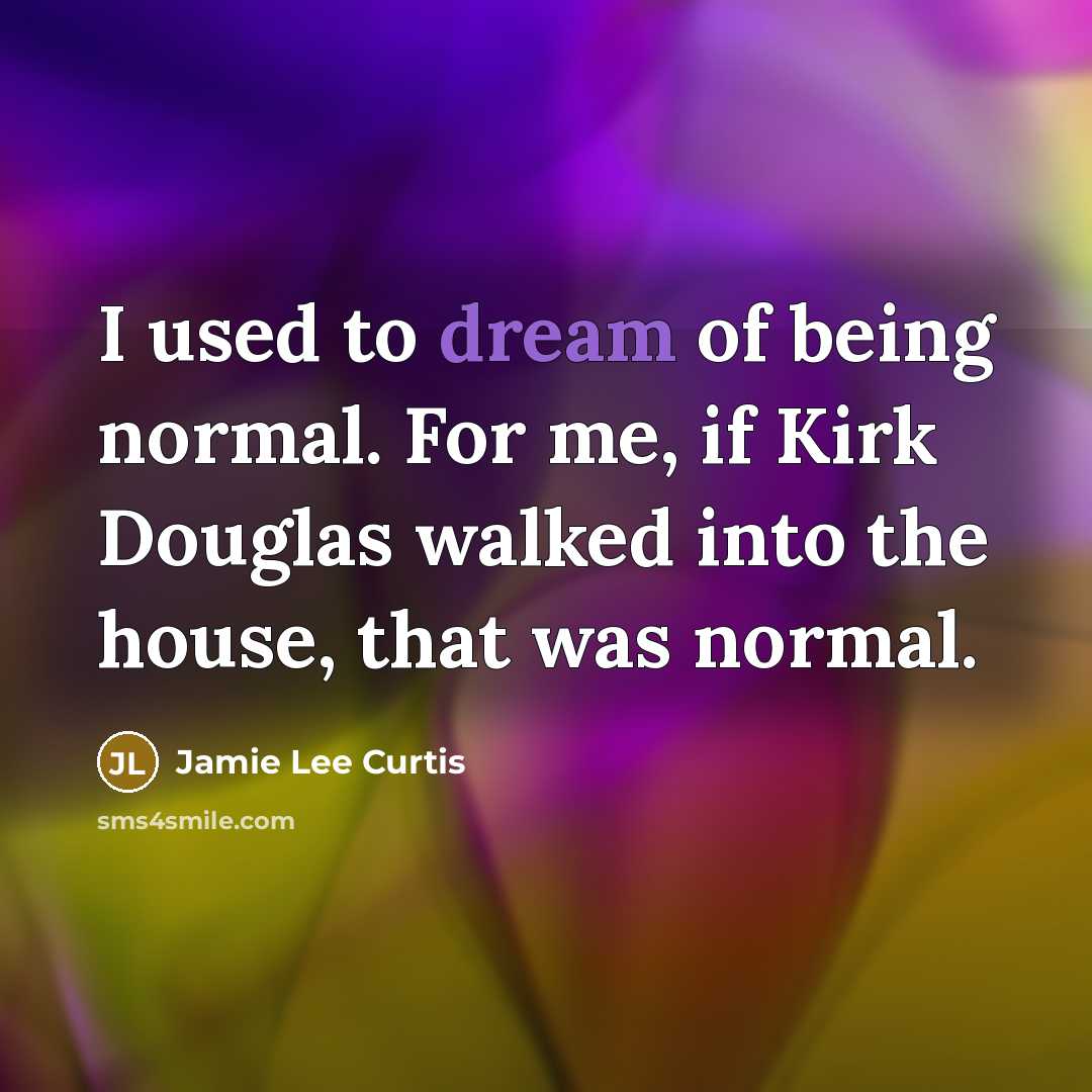 “I used to dream of being normal. For me, if…” quote by Jamie Lee Curtis