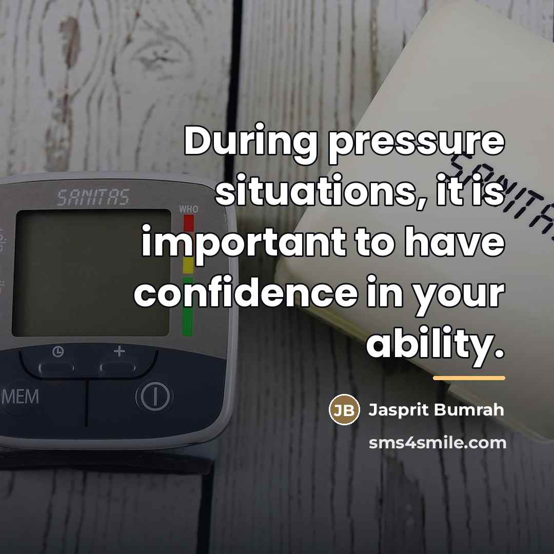 “During pressure situations, it is important to have confidence in…” quote by Jasprit Bumrah