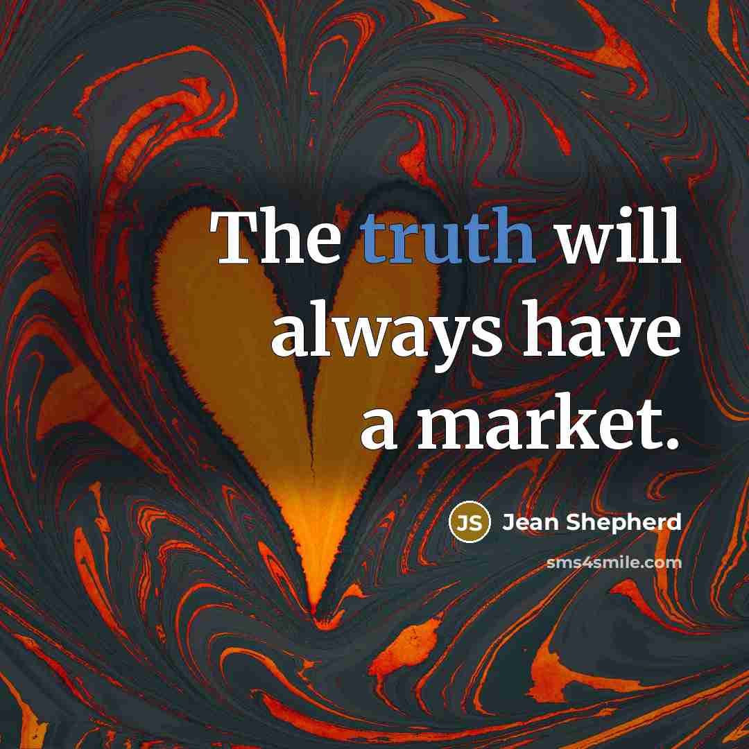 “The truth will always have a market.…” quote by Jean Shepherd
