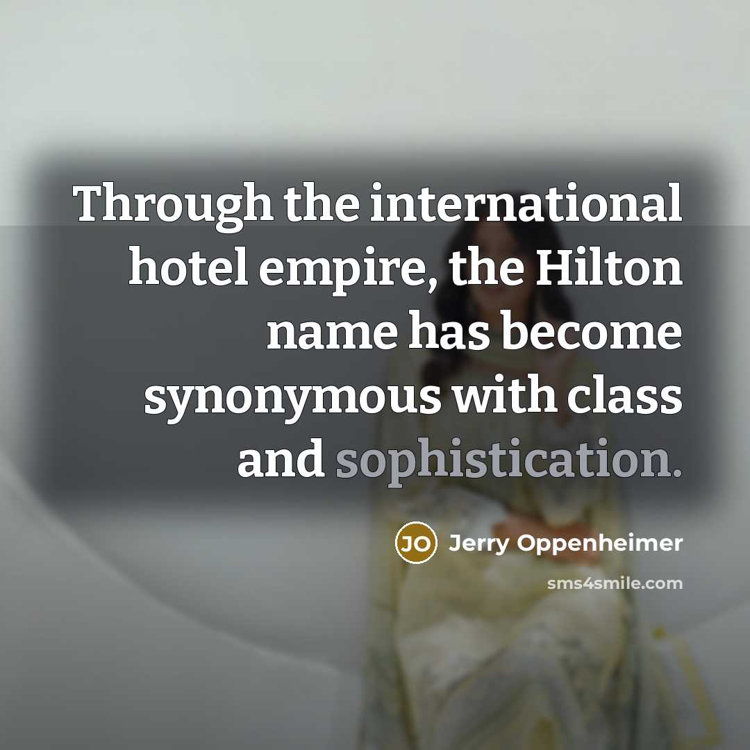 “Through the international hotel empire, the Hilton name has become…” quote by Jerry Oppenheimer