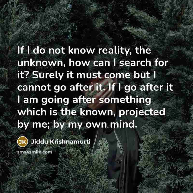 “If I do not know reality, the unknown, how can…” quote by Jiddu Krishnamurti
