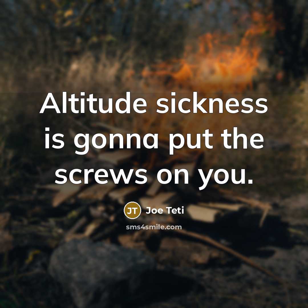 “Altitude sickness is gonna put the screws on you.…” quote by Joe Teti