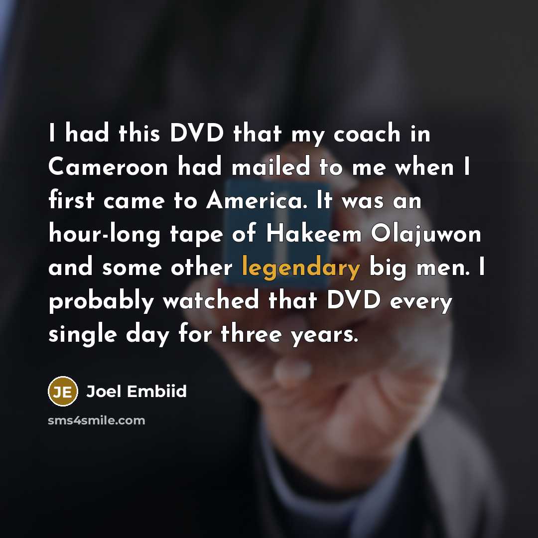 “I had this DVD that my coach in Cameroon had…” quote by Joel Embiid