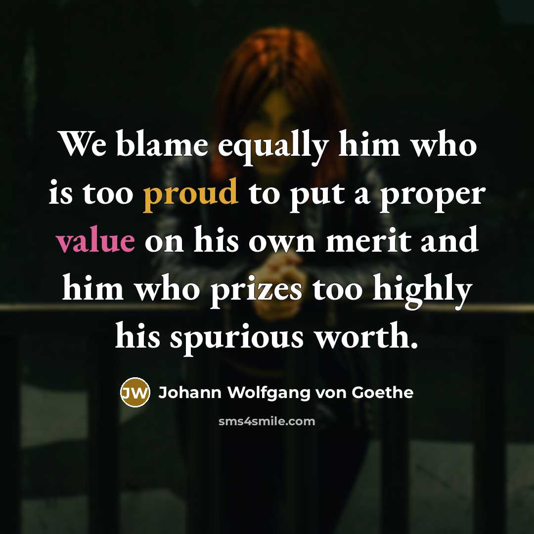 “We blame equally him who is too proud to put…” quote by Johann Wolfgang von Goethe