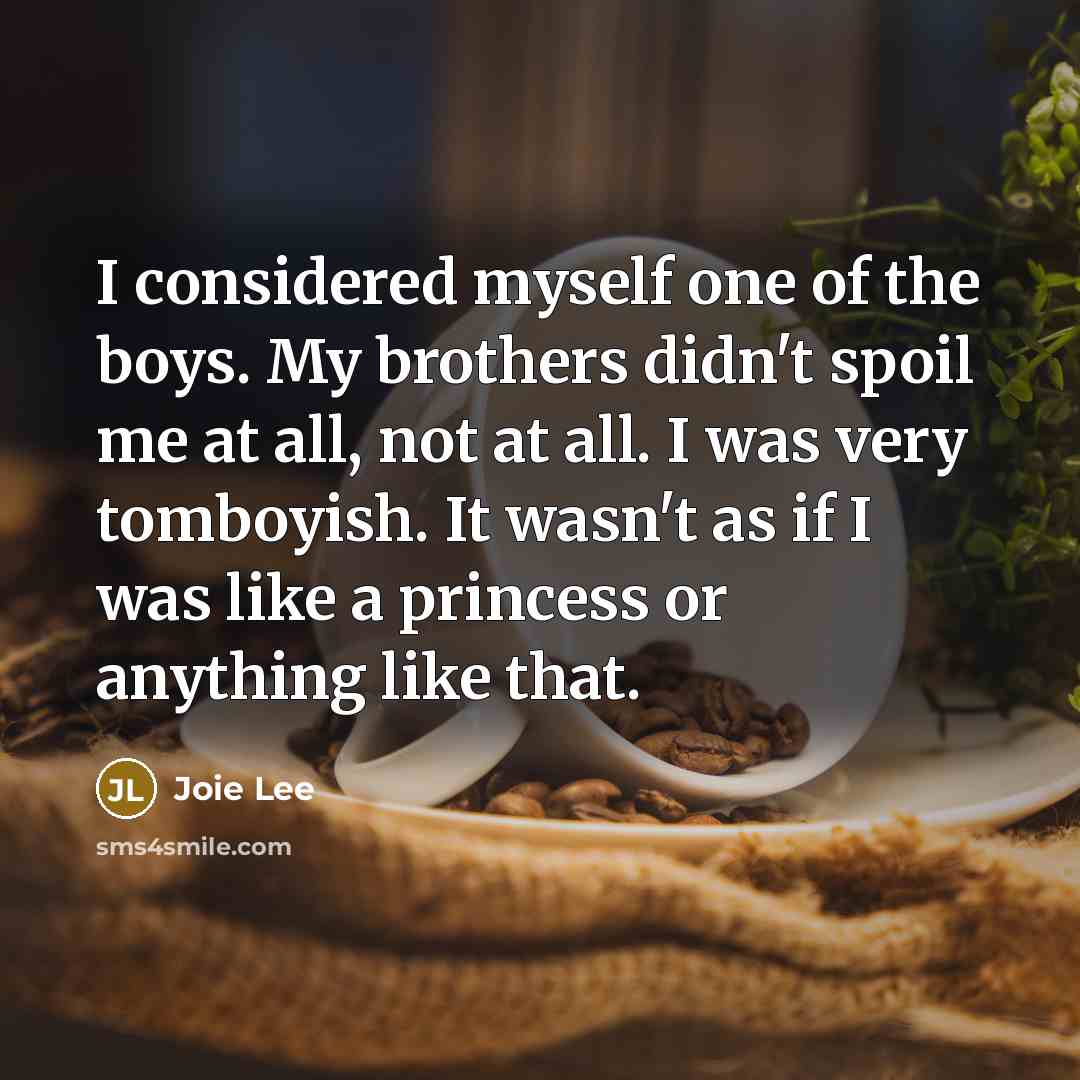 “I considered myself one of the boys. My brothers didn't…” quote by Joie Lee