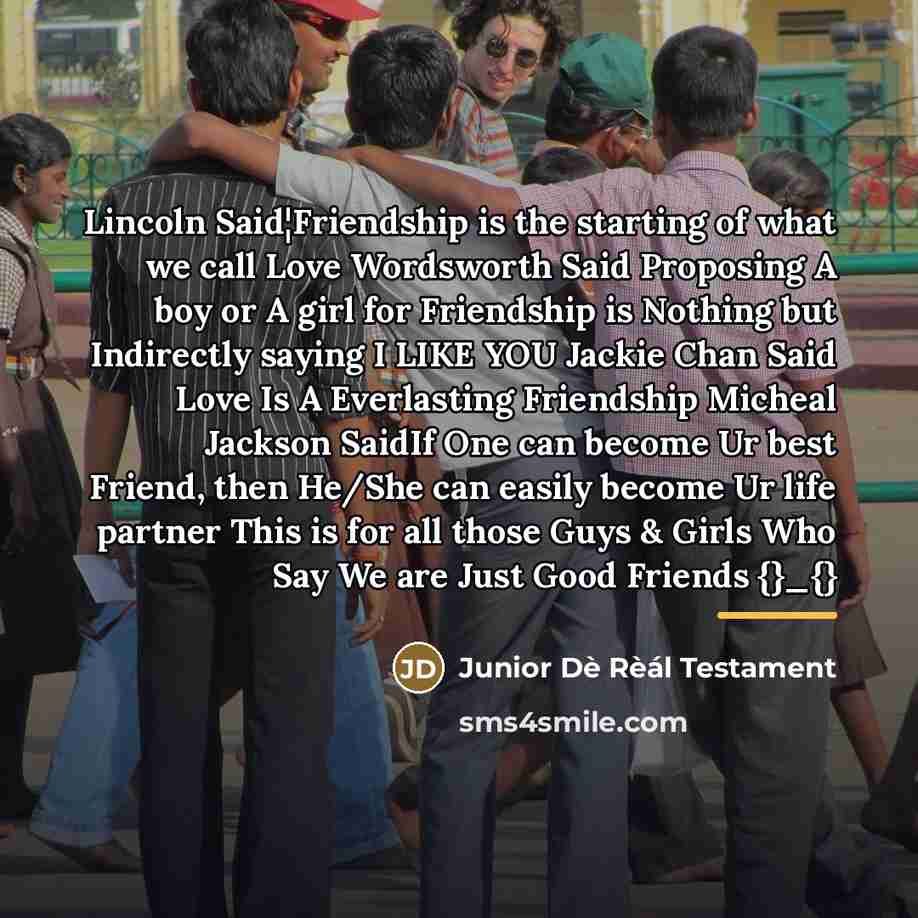 “Lincoln Said¦Friendship is the starting of what we call Love…” quote by Junior Dè Rèál Testament