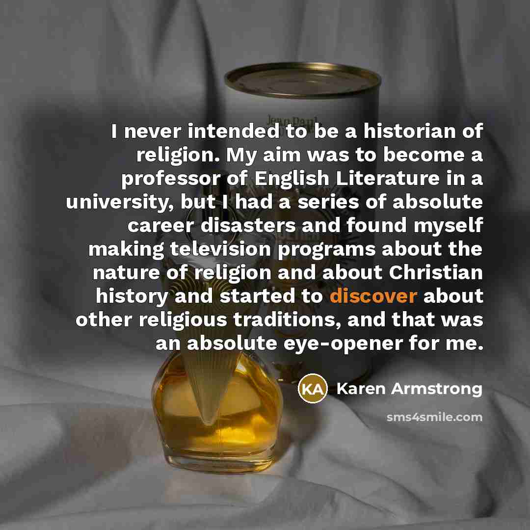 “I never intended to be a historian of religion. My…” quote by Karen Armstrong
