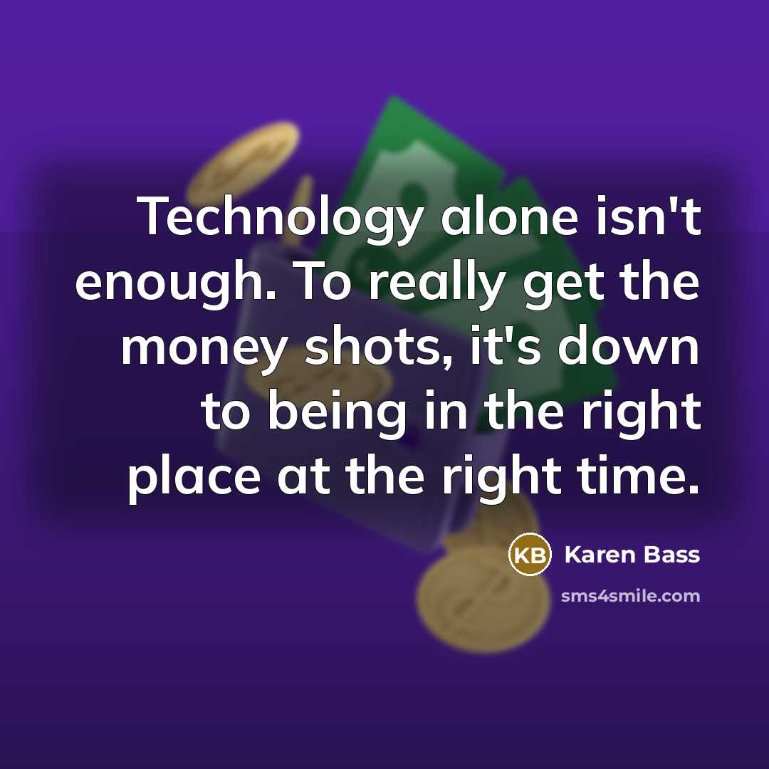 “Technology alone isn't enough. To really get the money shots,…” quote by Karen Bass