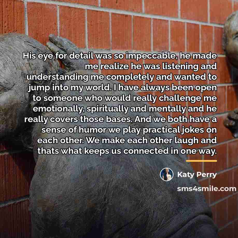 “His eye for detail was so impeccable, he made me…” quote by Katy Perry