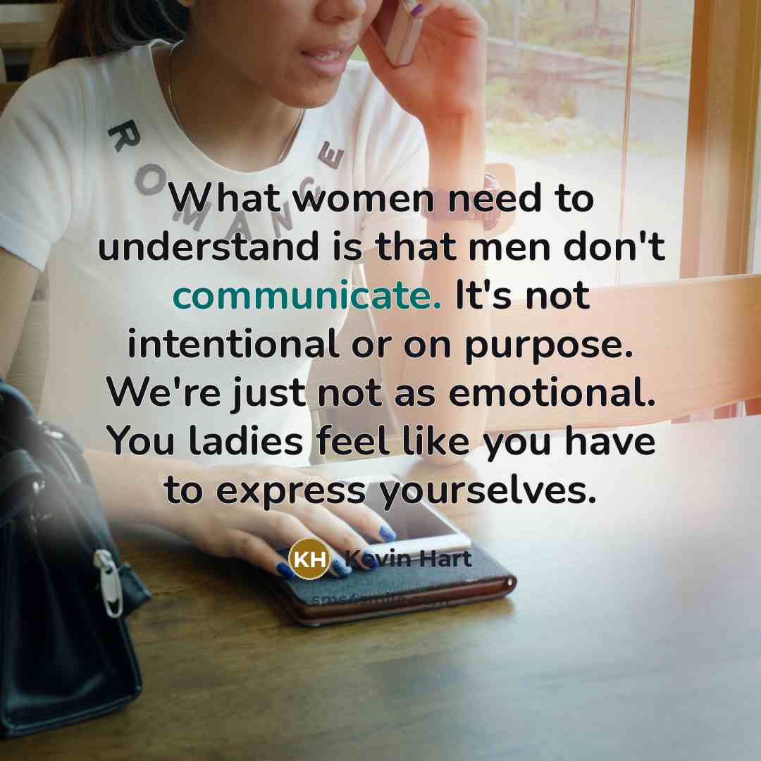 “What women need to understand is that men don't communicate.…” quote by Kevin Hart