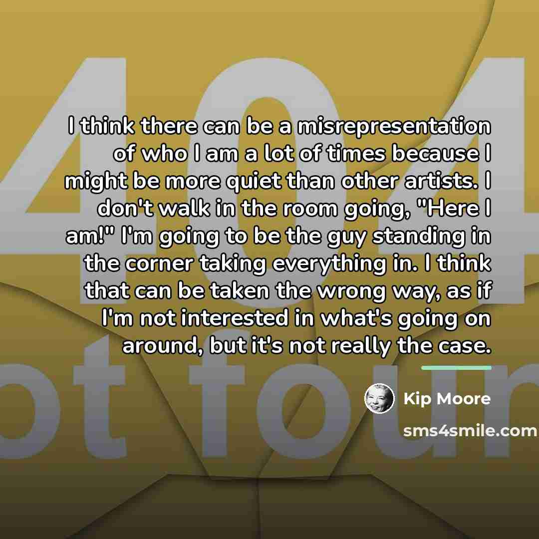 “I think there can be a misrepresentation of who I…” quote by Kip Moore
