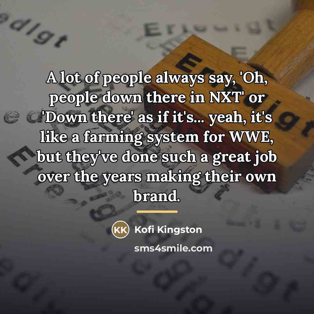 “A lot of people always say, 'Oh, people down there…” quote by Kofi Kingston
